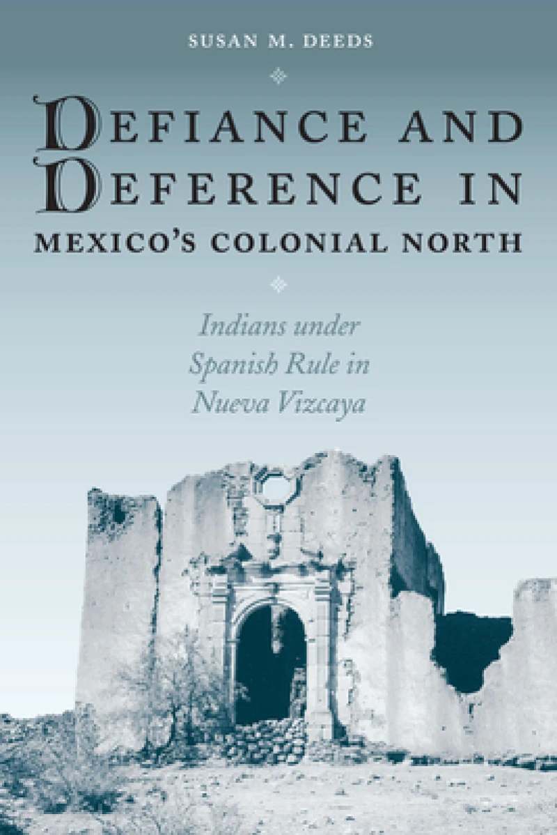 Defiance and Deference in Mexico''s Colonial North