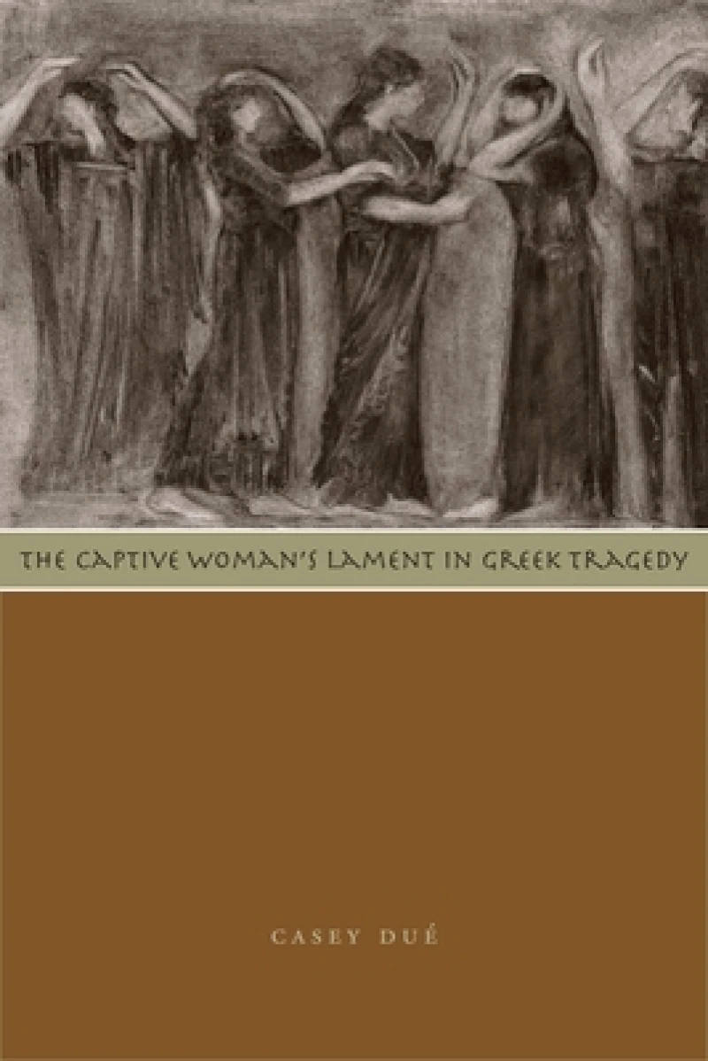 The Captive Woman''s Lament in Greek Tragedy