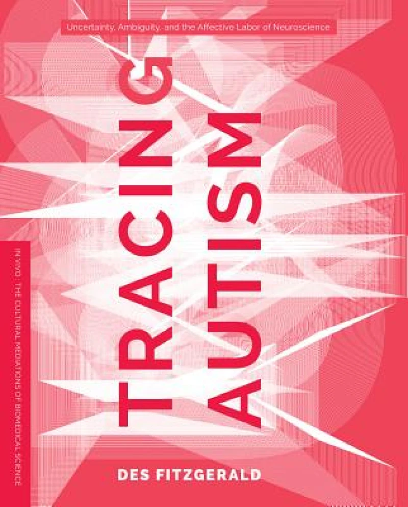 Tracing Autism – Uncertainty, Ambiguity, and the Affective Labor of Neuroscience