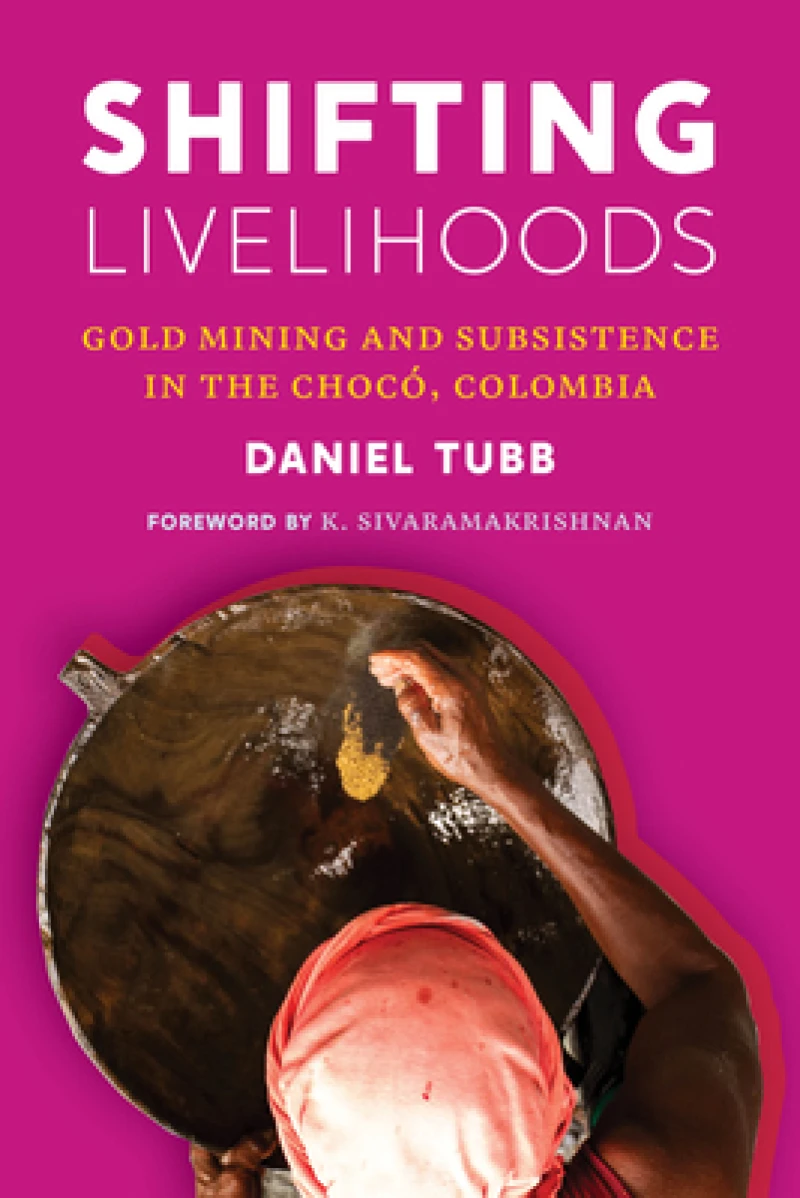 Shifting Livelihoods – Gold Mining and Subsistence in the Chocó, Colombia