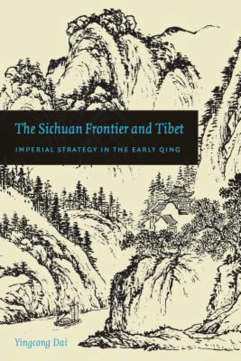 The Sichuan Frontier and Tibet – Imperial Strategy in the Early Qing