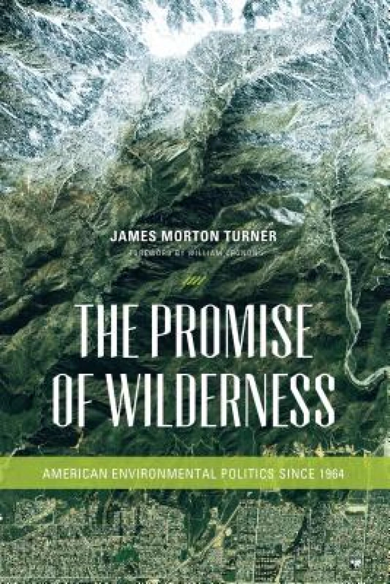 The Promise of Wilderness – American Environmental Politics since 1964