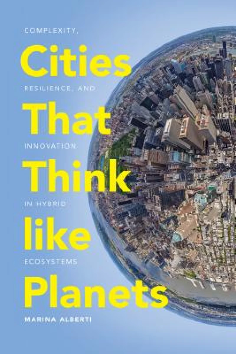 Cities That Think like Planets – Complexity, Resilience, and Innovation in Hybrid Ecosystems