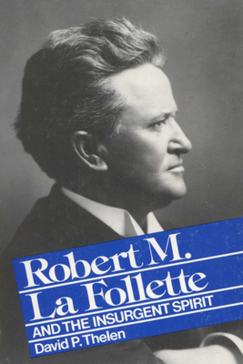 Robert M.La Follette and the Insurgent Spirit