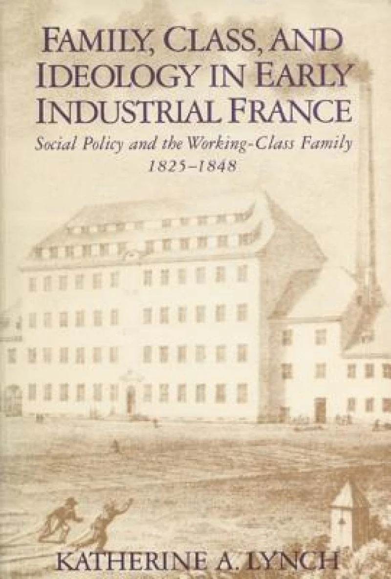 Family, Class, and Ideology in Early Industrial France