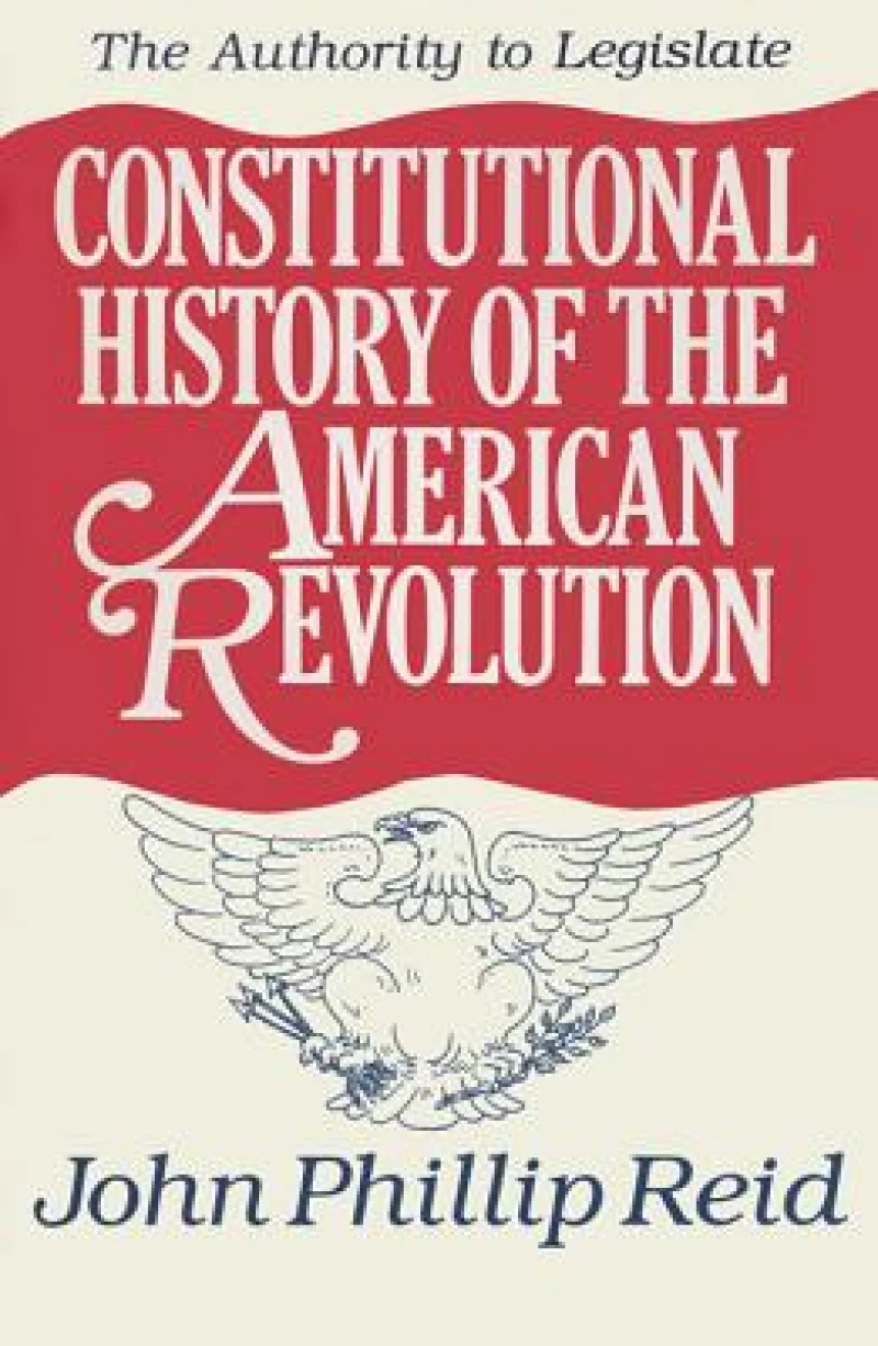Constitutional History of the American Revolution V. 3; Authority to Legislate