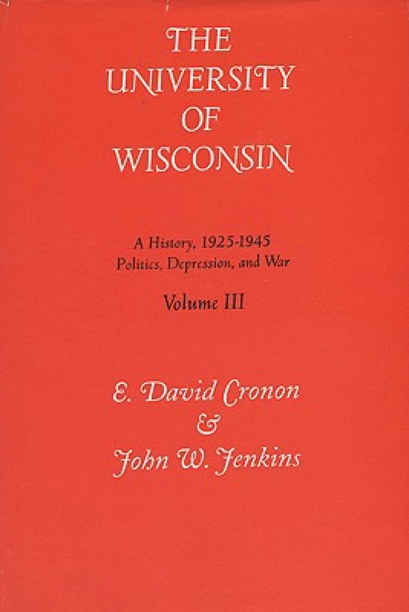 Tne University of Wisconsin V. 3; Politics, Depression and War, 1925-45