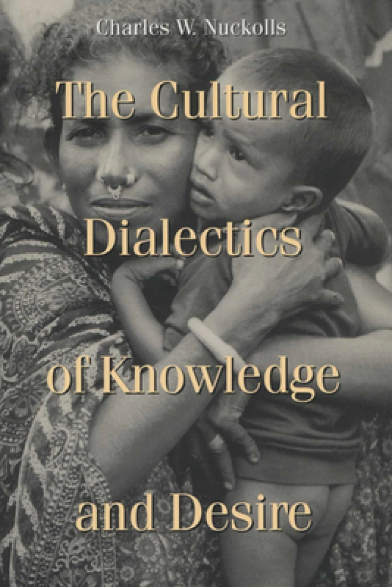 The Cultural Dialectics of Knowledge and Desire