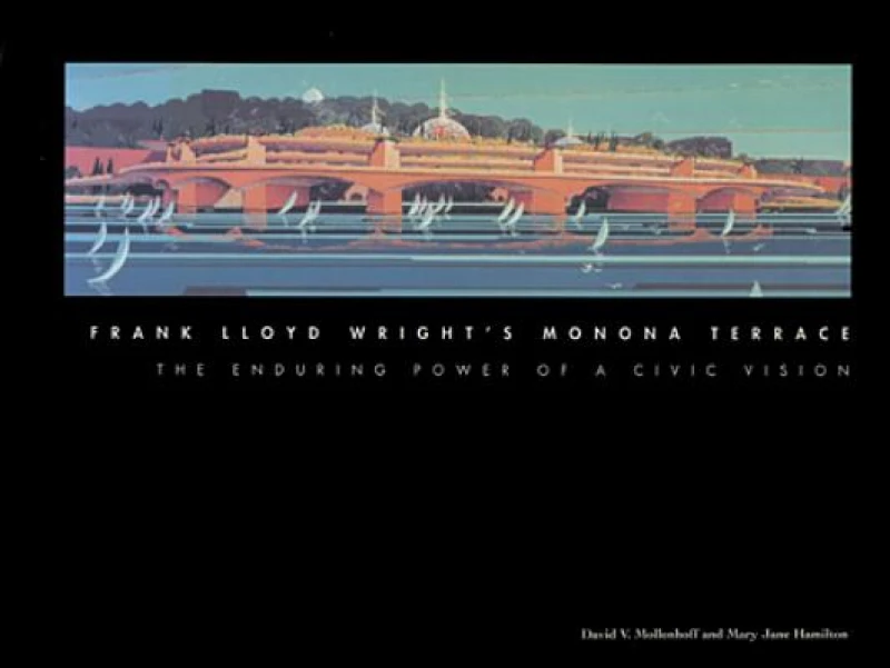 Frank Lloyd Wright''s Monona Terrace