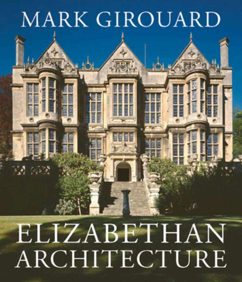 Elizabethan Architecture – Its Rise and Fall 1540 – 1640