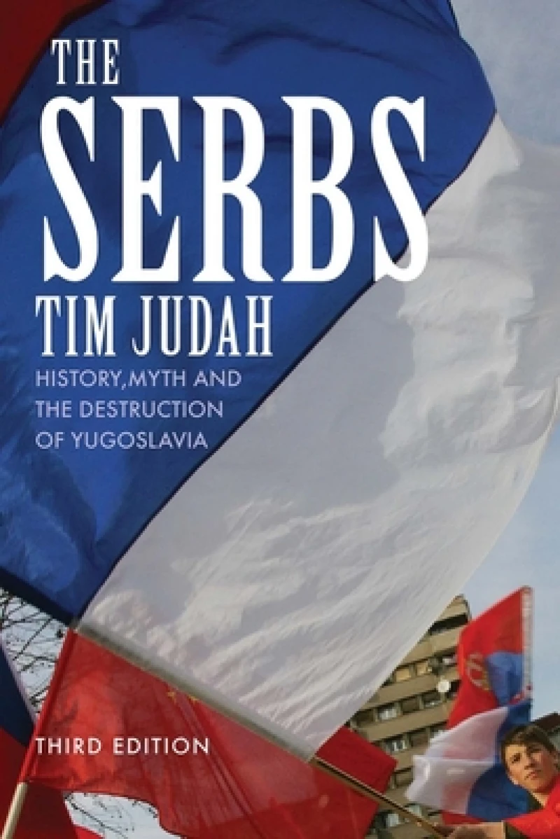 The Serbs – History, Myth and the Destruction of Yugoslavia