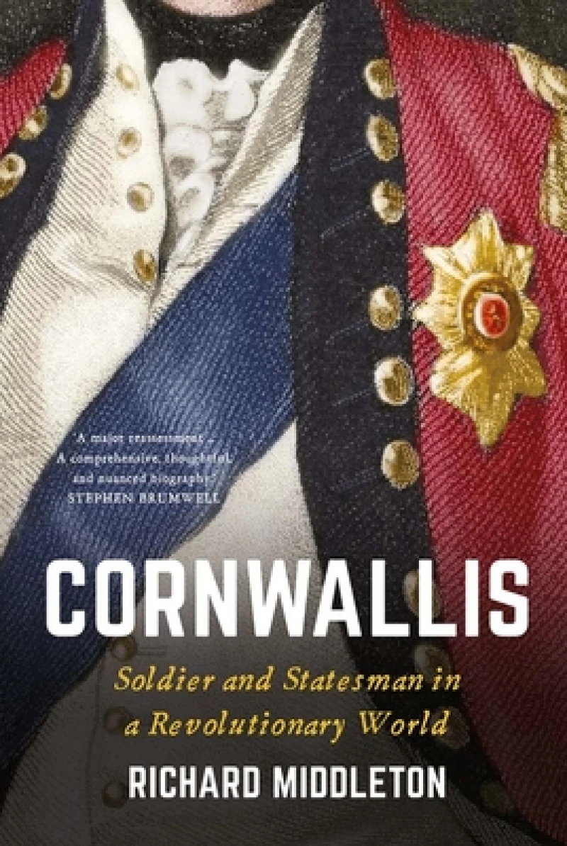 Cornwallis – Soldier and Statesman in a Revolutionary World