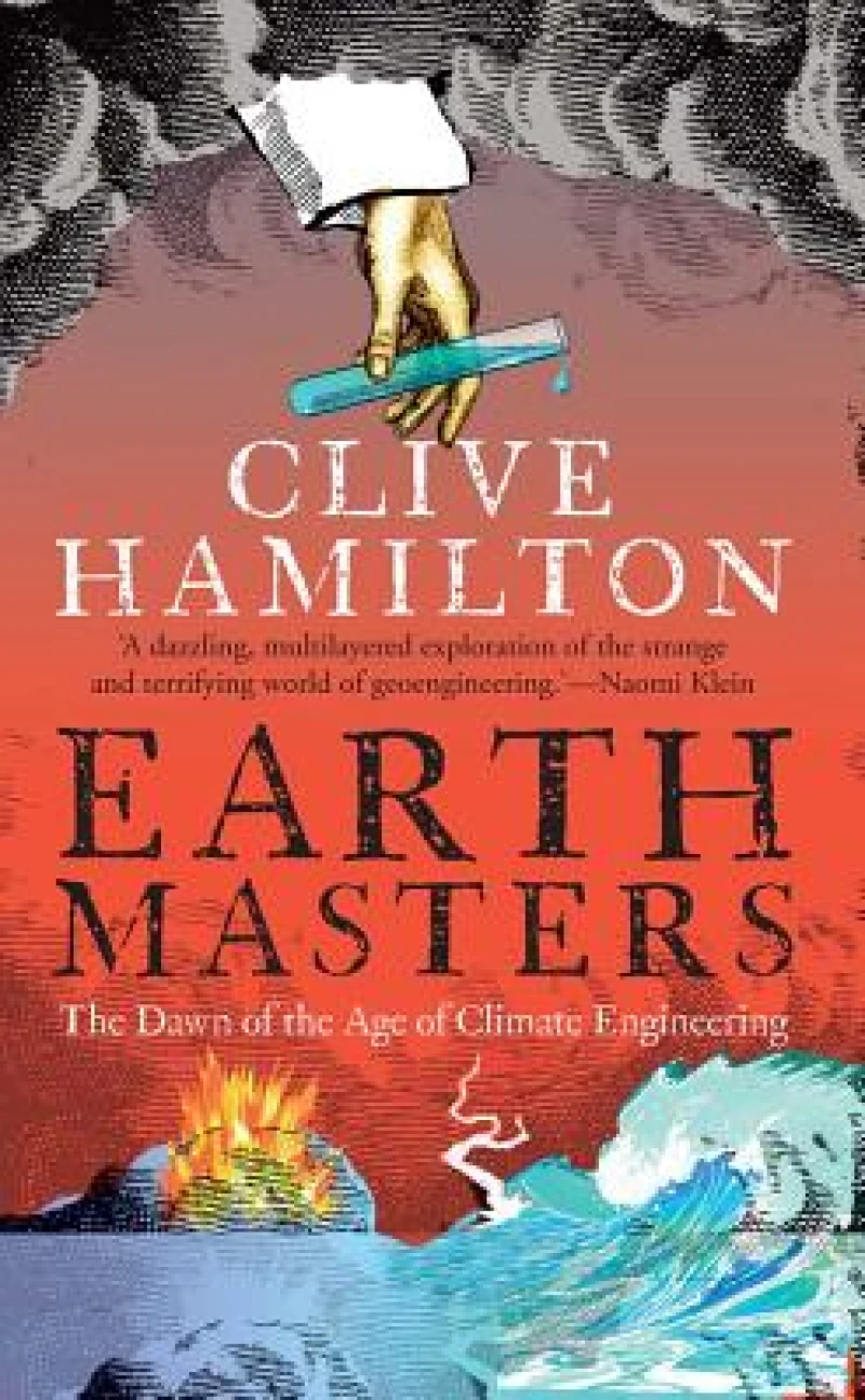 Earthmasters – The Dawn of the Age of Climate Engineering