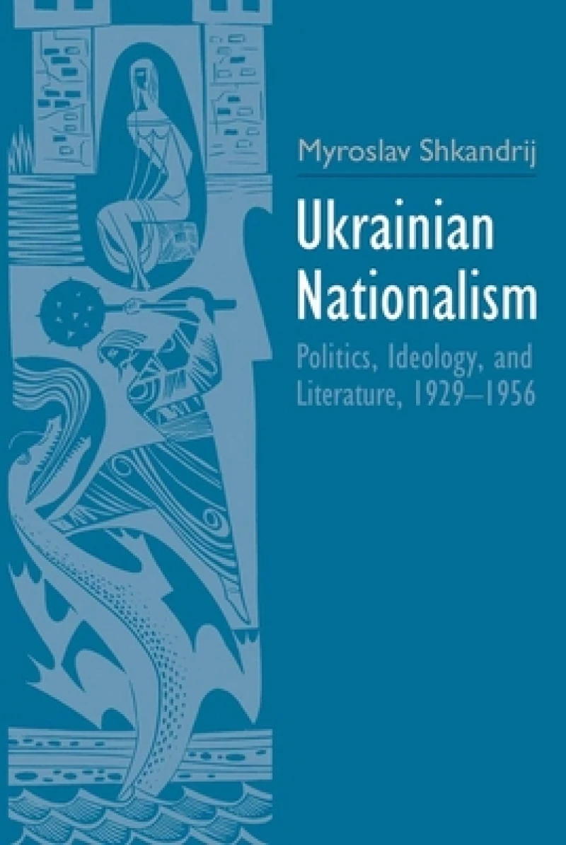Ukrainian Nationalism – Politics, Ideology, and Literature, 1929–1956