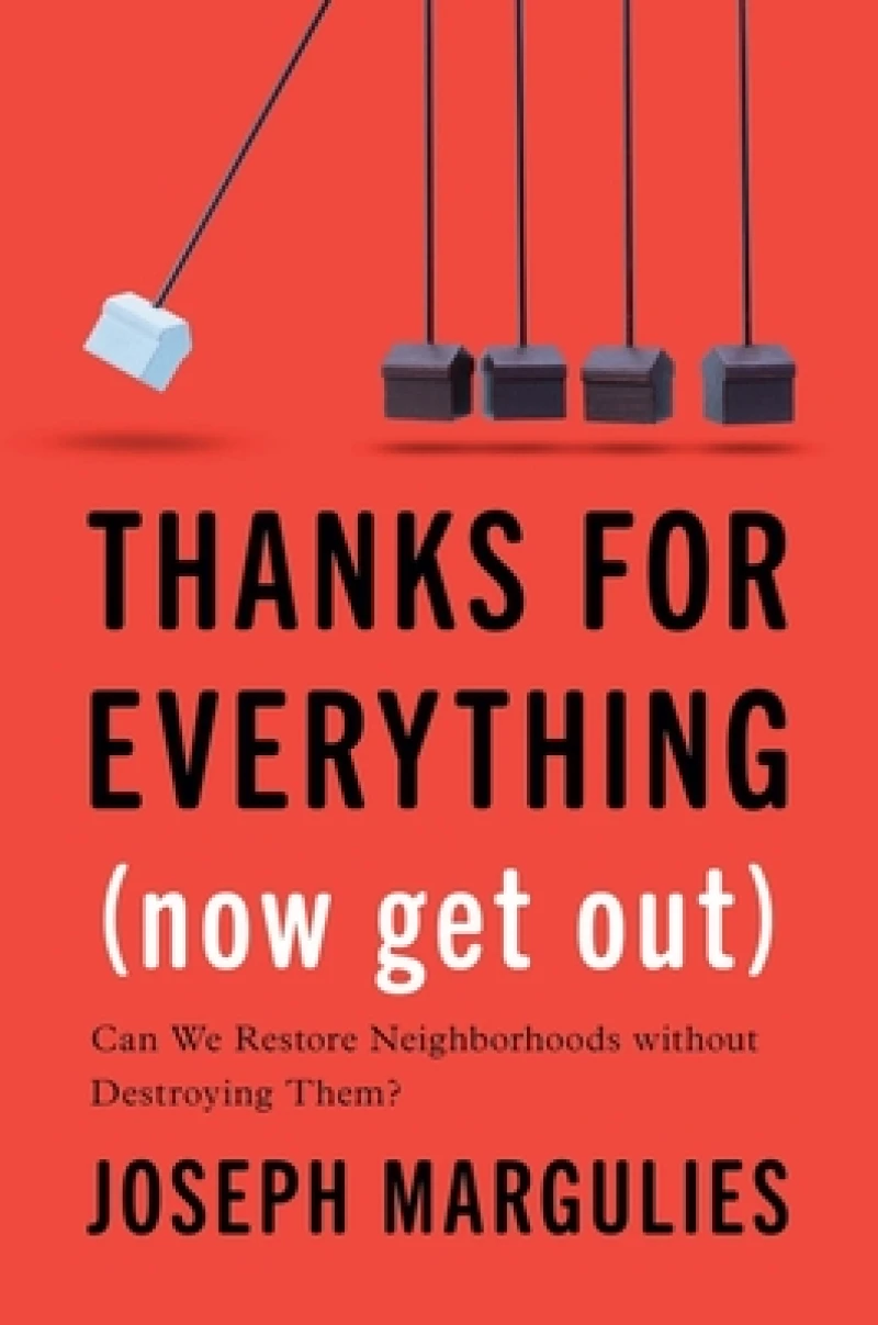 Thanks for Everything (Now Get Out) – Can We Restore Neighborhoods without Destroying Them?