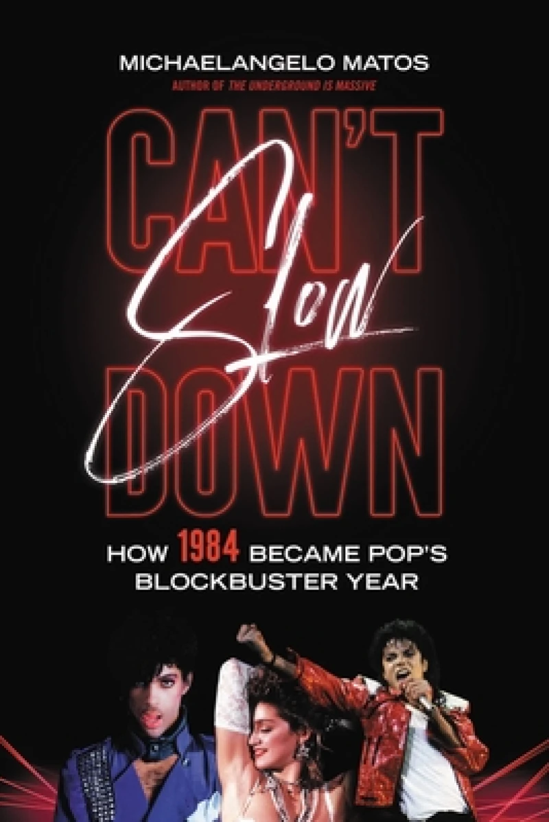 Can't Slow Down : How 1984 Became Pop's Blockbuster Year