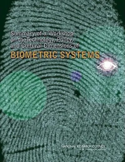 Summary of a Workshop on the Technology, Policy, and Cultural Dimensions of Biometric Systems