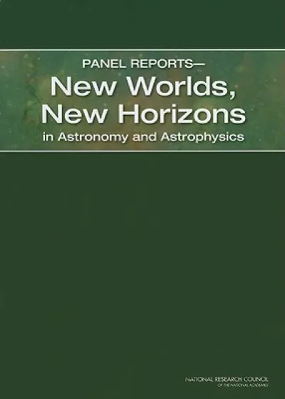 Panel Reports—New Worlds, New Horizons in Astronomy and Astrophysics