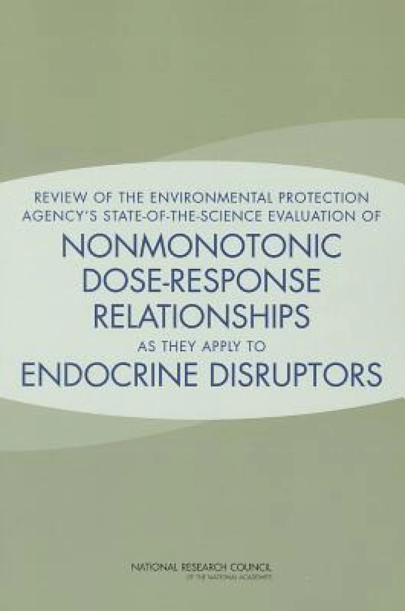 Review of the Environmental Protection Agency''s State-of-the-Science Evaluation of Nonmonotonic Dose-Response Relationships as they Apply to Endocrine Disruptors