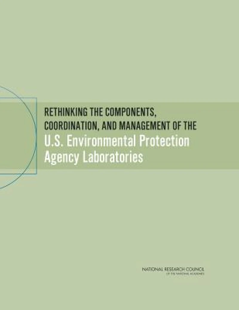 Rethinking the Components, Coordination, and Management of the U.S. Environmental Protection Agency Laboratories