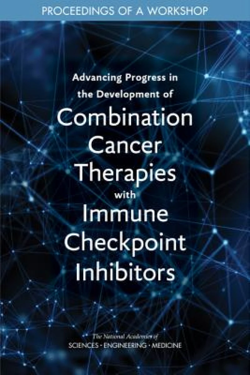 Advancing Progress in the Development of Combination Cancer Therapies with Immune Checkpoint Inhibitors