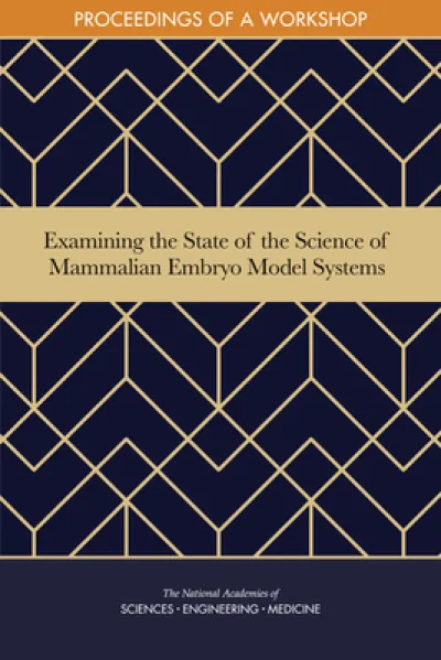 Examining the State of the Science of Mammalian Embryo Model Systems