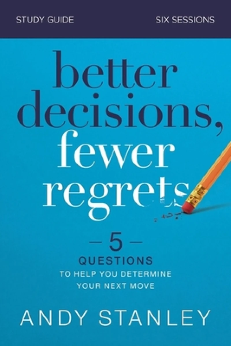 Better Decisions, Fewer Regrets Bible Study Guide