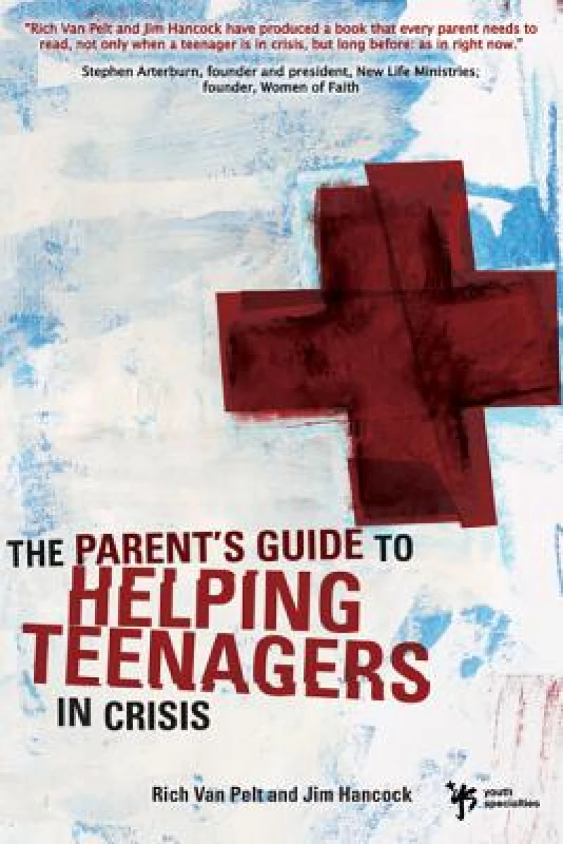 The Parent''s Guide to Helping Teenagers in Crisis