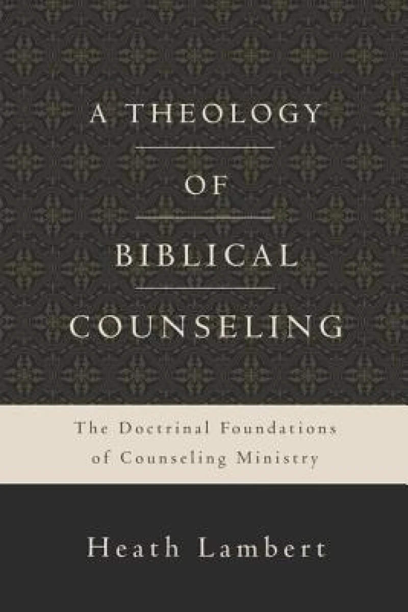 A Theology of Biblical Counseling