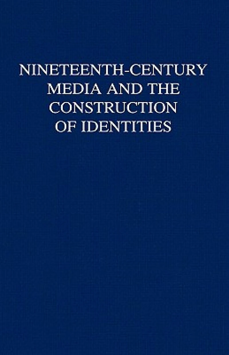 Nineteenth-Century Media and the Construction of Identities