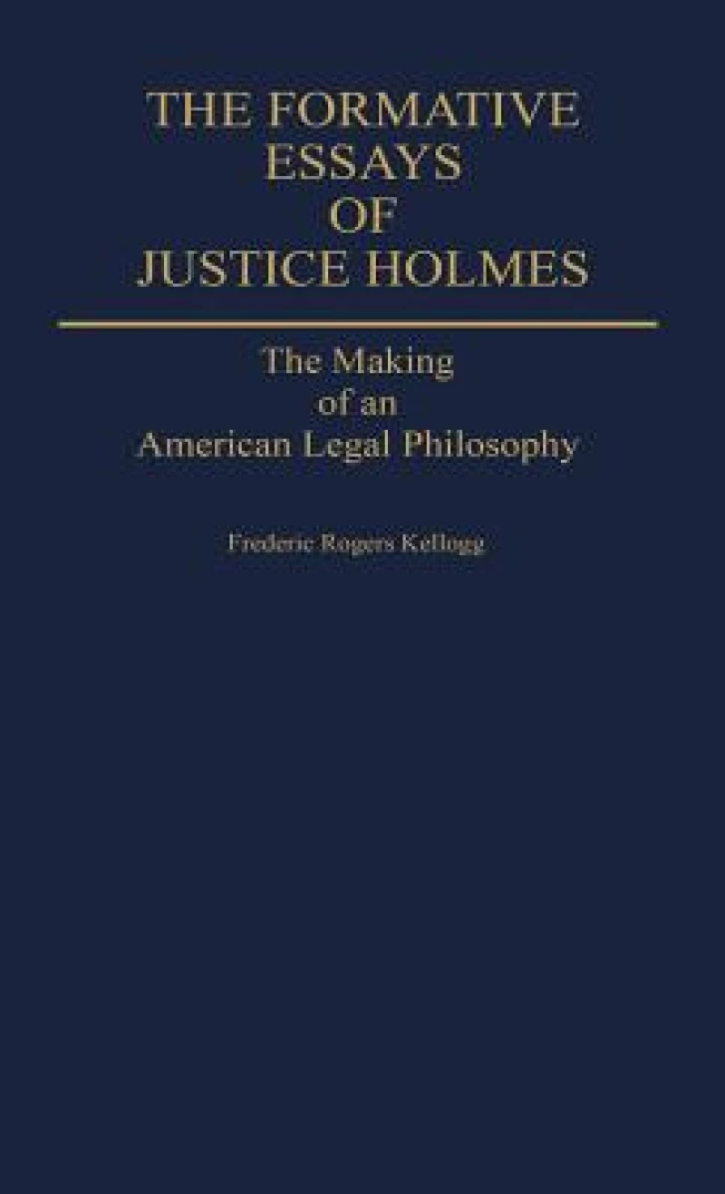 The Formative Essays of Justice Holmes