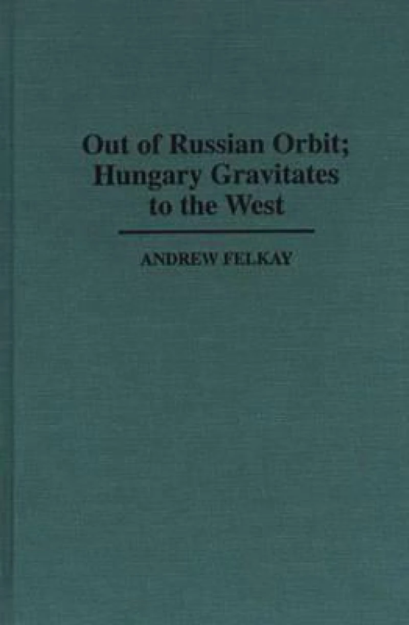 Out of Russian Orbit; Hungary Gravitates to the West