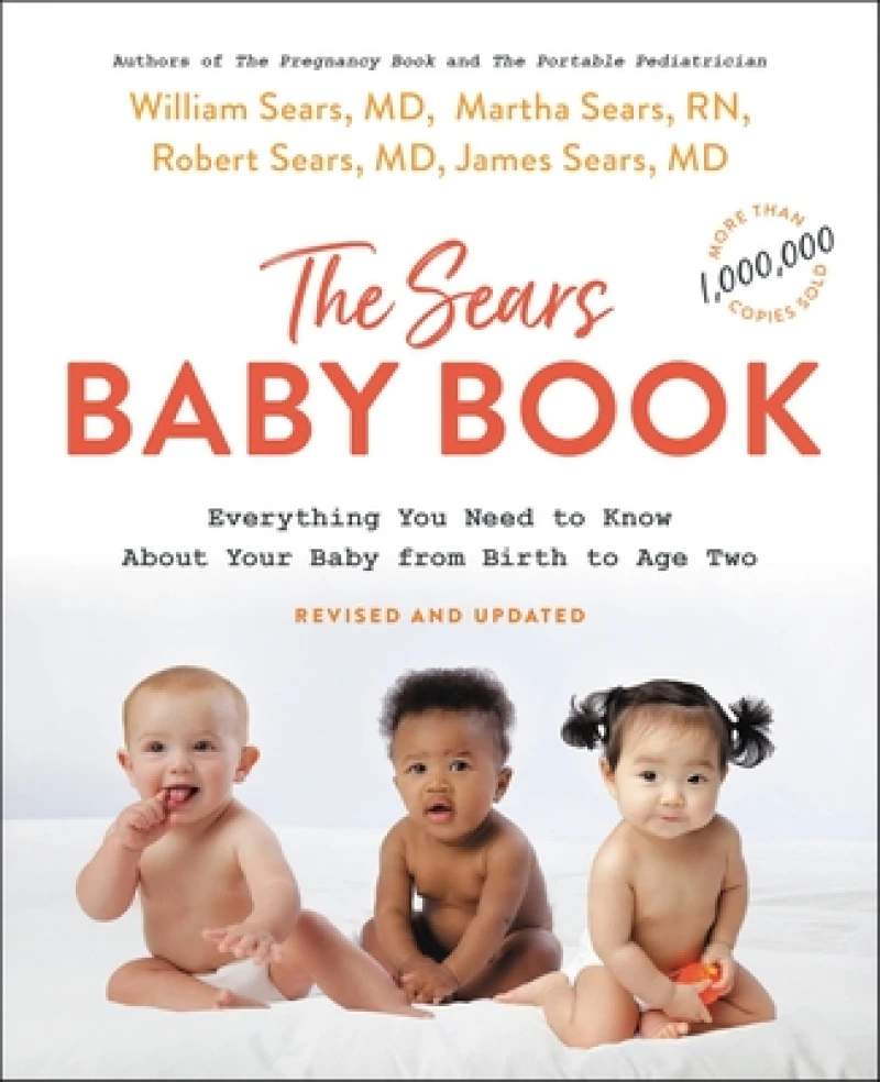 The Sears Baby Book : Everything You Need to Know About Your Baby from Birth to Age Two