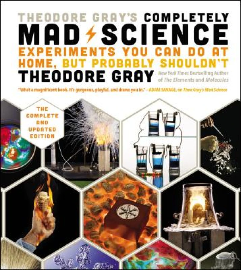Theodore Gray''s Completely Mad Science