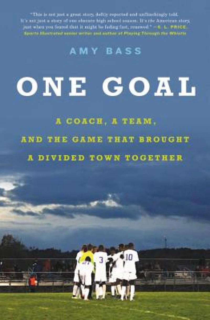 One Goal : A Coach, a Team, and the Game That Brought a Divided Town Together