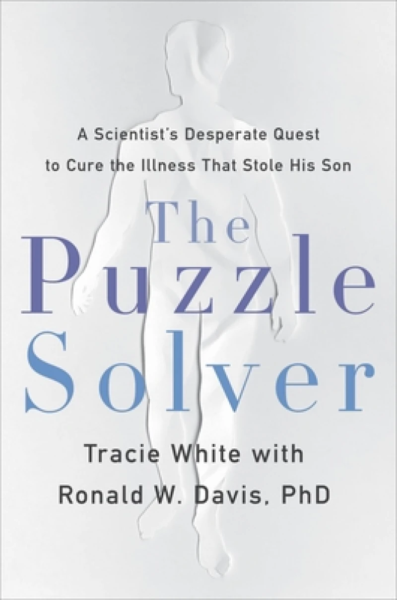 The Puzzle Solver : A Scientist's Desperate Quest to Cure the Illness That Stole His Son
