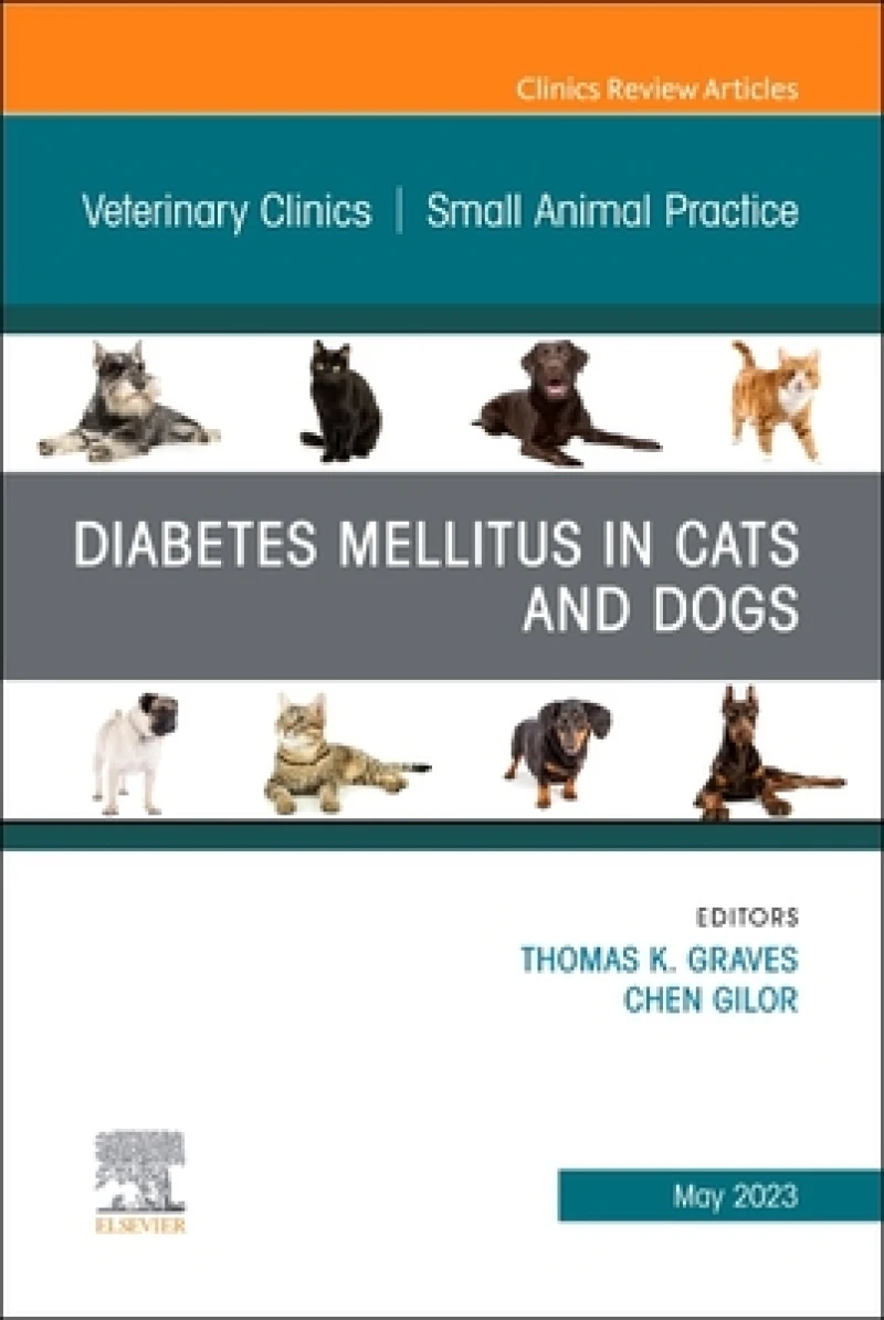 Diabetes Mellitus in Cats and Dogs, An Issue of Veterinary Clinics of North America: Small Animal Practice