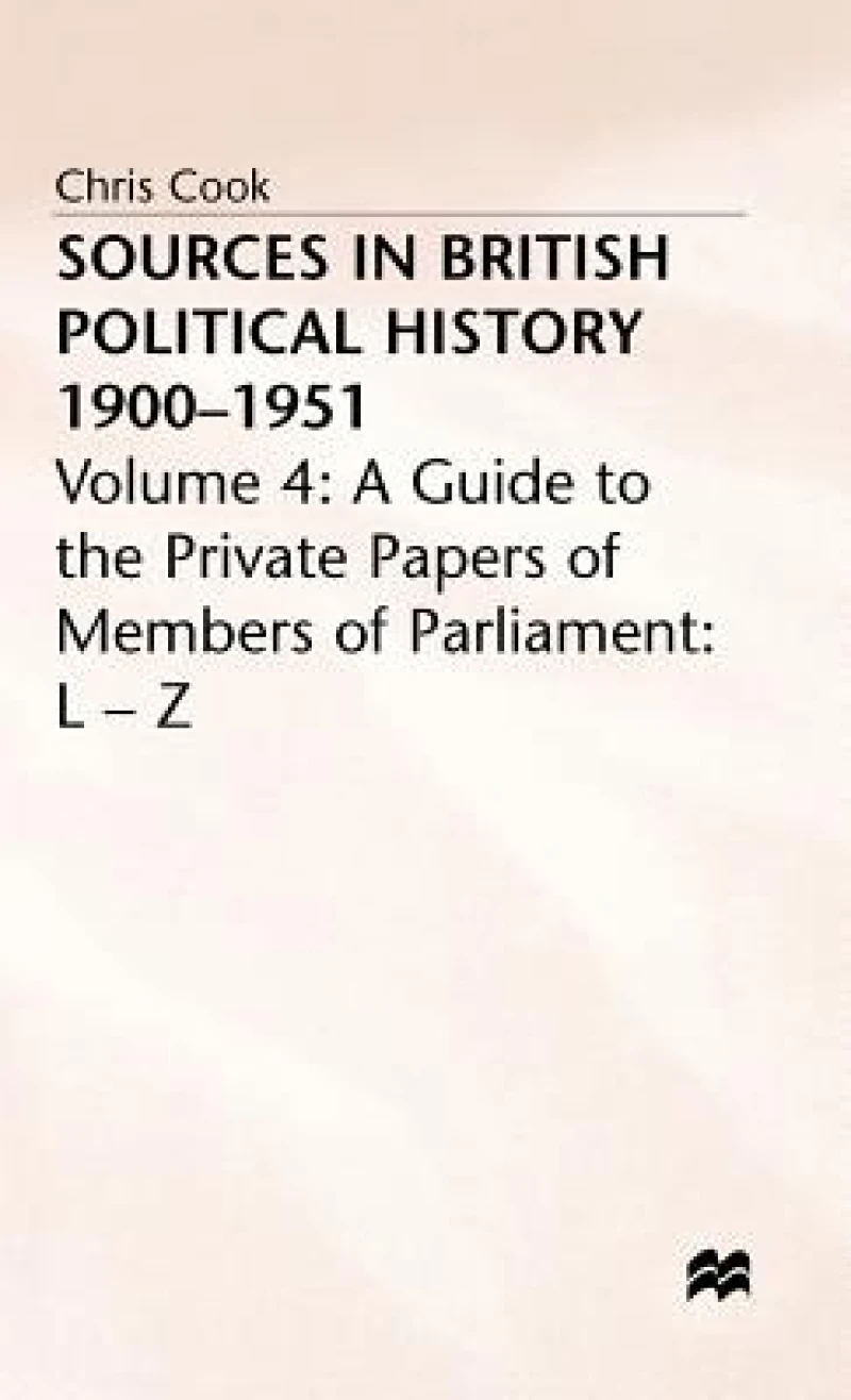 Sources in British Political History Vol 4