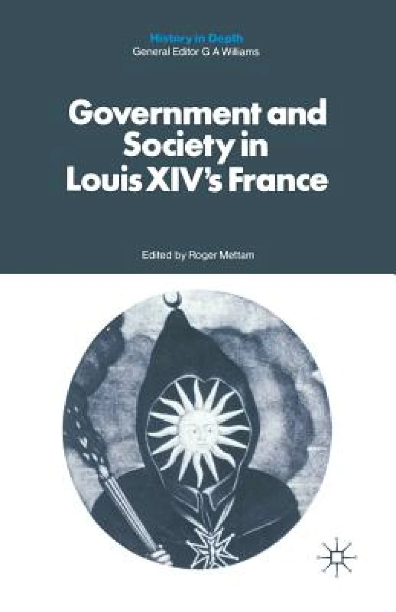 Government and Society in Louis XIV''s France