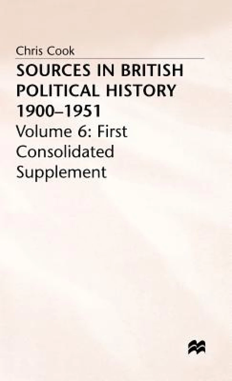 Sources in British Political History Vol 6