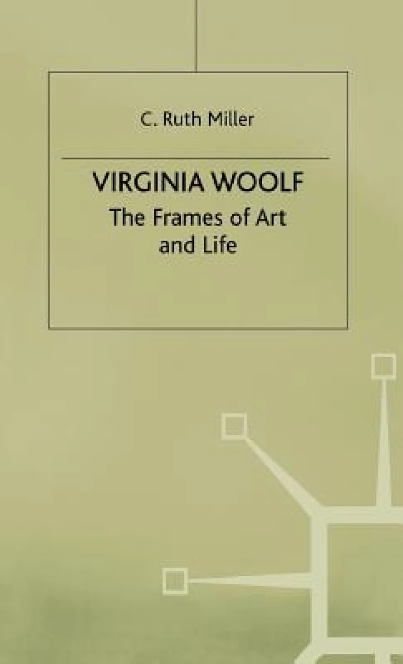 Virginia Woolf the Frames of Art and Life