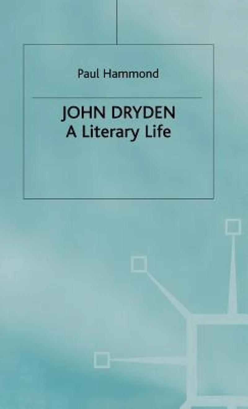 John Dryden a Literary Life