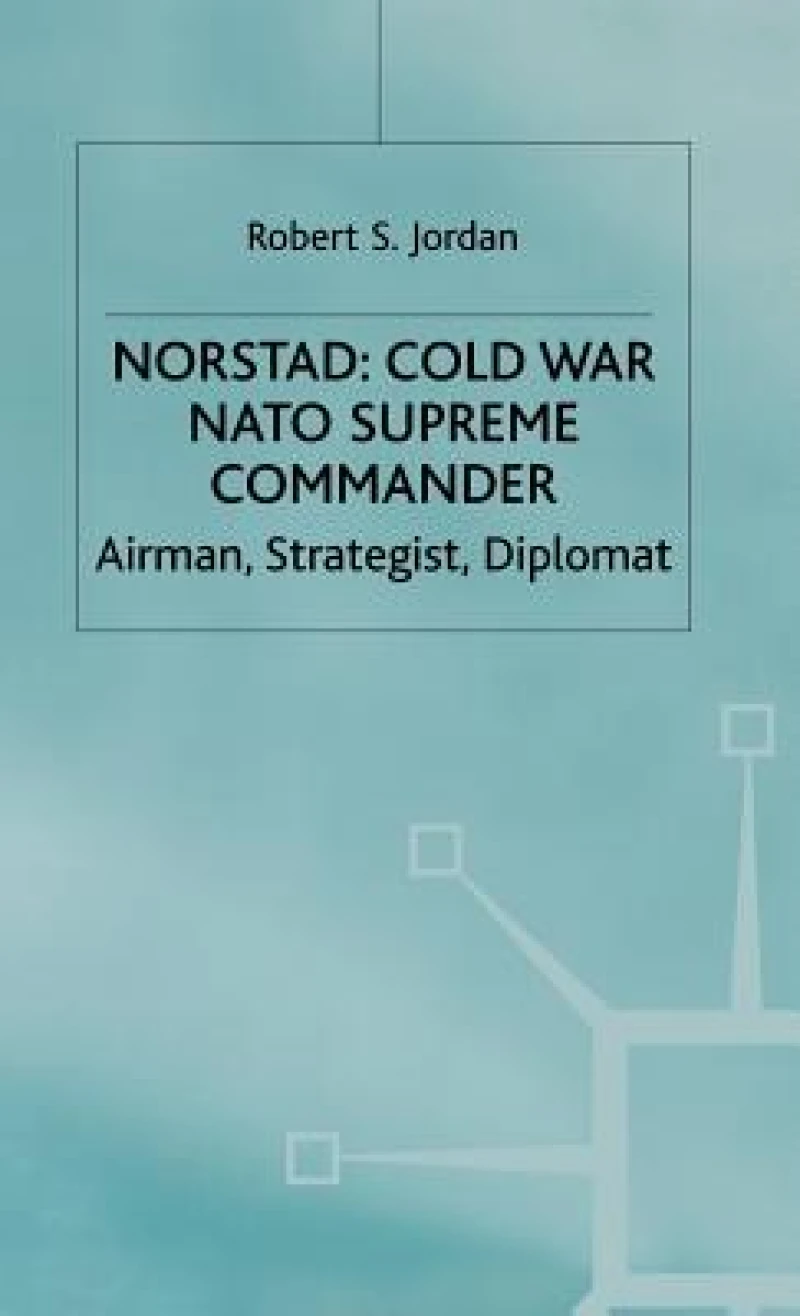 Norstad: Cold-War Supreme Commander