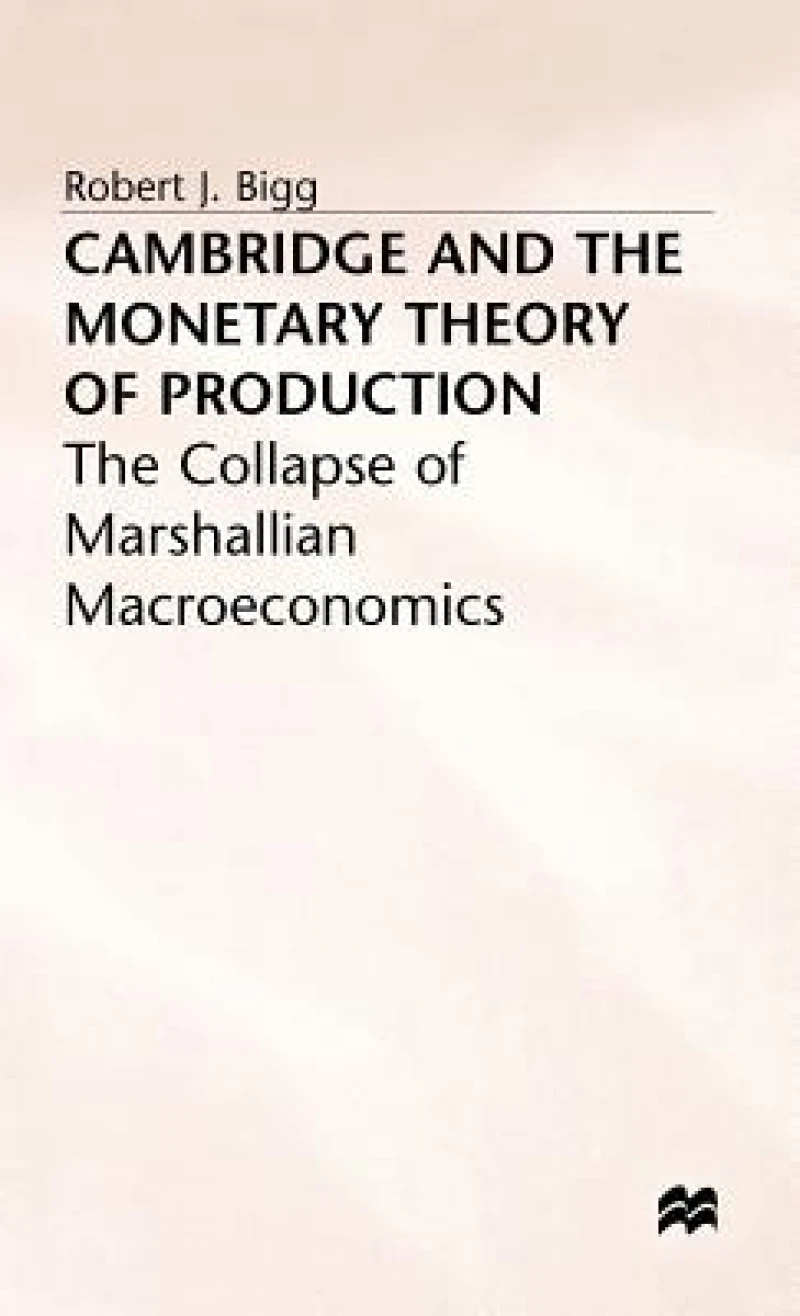Cambridge and the Monetary Theory of Production