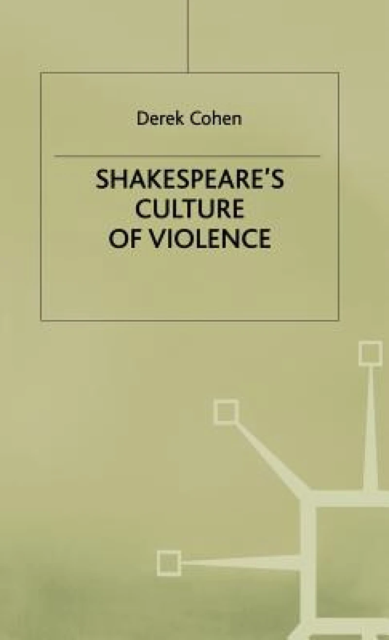 Shakespeares Culture of Violence