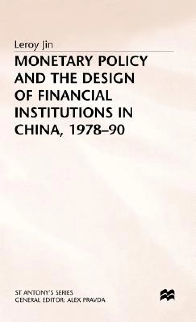 Monetary Policy+the Design of Financeial Institutions in China 1978-9
