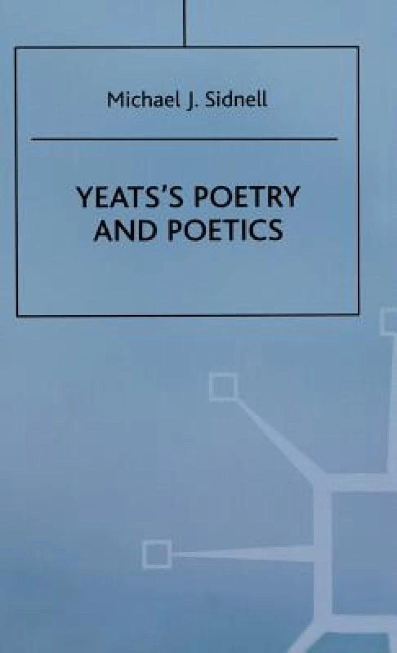 Yeats''s Poetry and Poetics