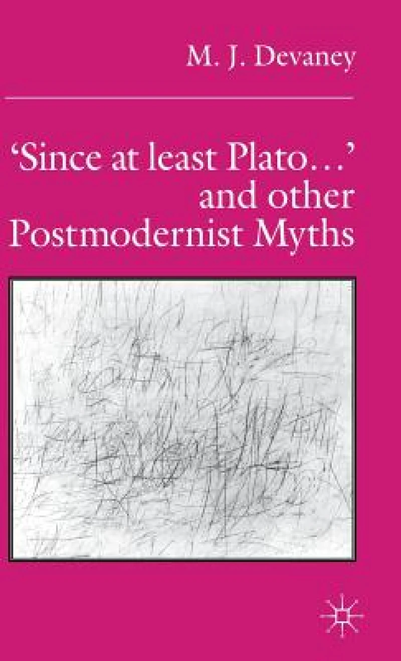 ''Since at least Plato ...'' and Other Postmodernist Myths