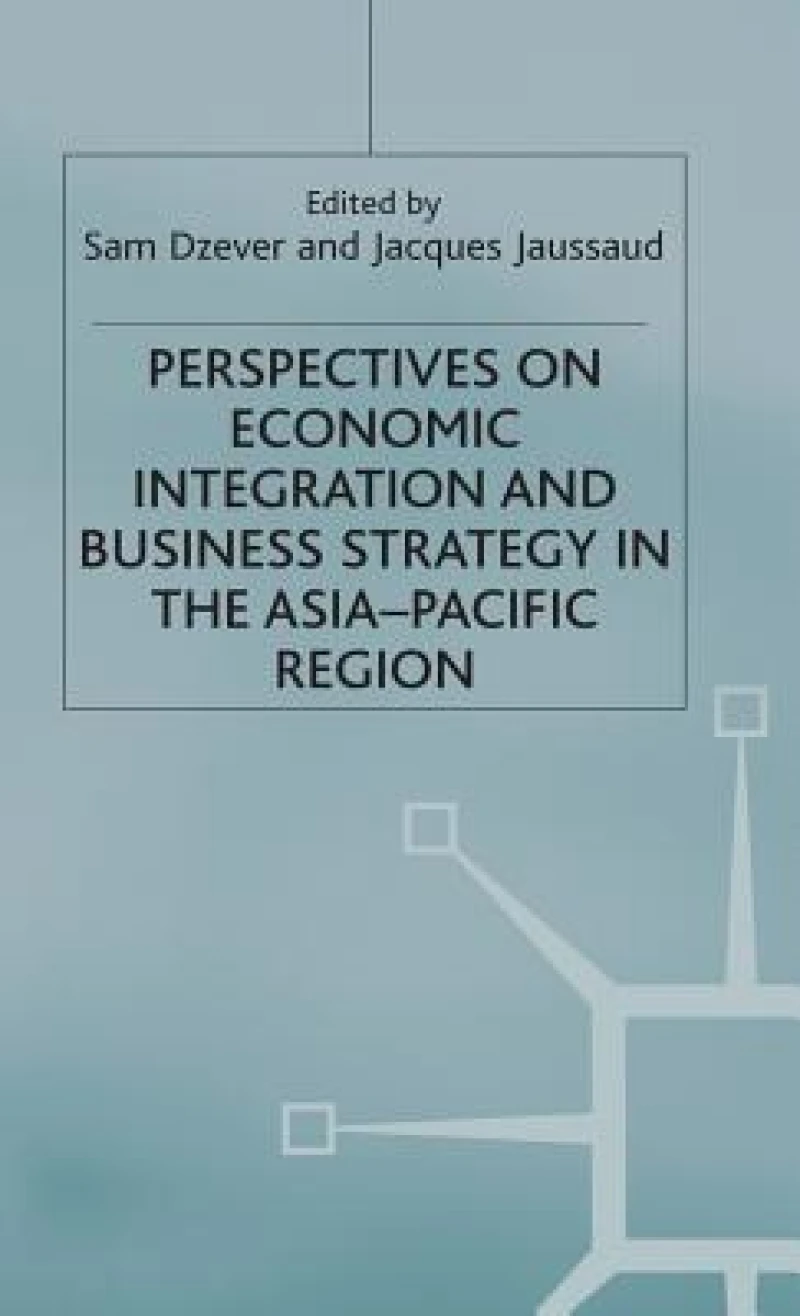 Perspectives on Economic Integration and Business Strategy in the Asia-Pacific Region