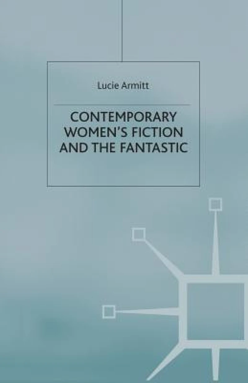 Contemporary Women''s Fiction and the Fantastic